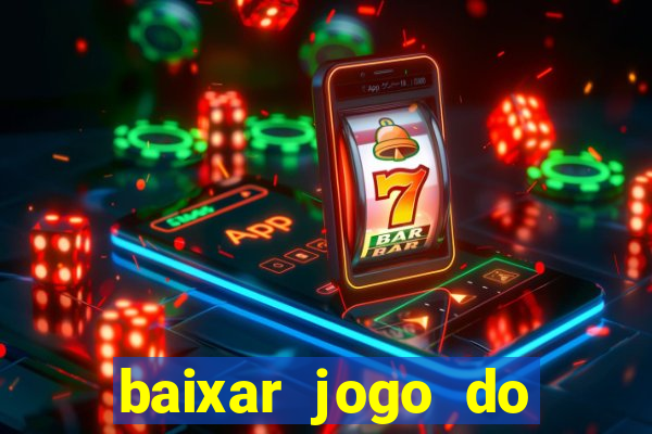 baixar jogo do tigrinho para ganhar dinheiro